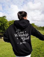 IF THE STARS WORSHIP GOD HOODIE